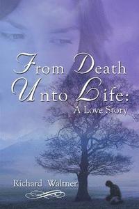 bokomslag From Death Unto Life: A Love Story