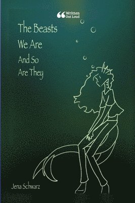Jena Schwarz, Written Out Loud - Beasts We Are (And So Are They), Häftad