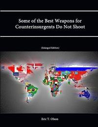 bokomslag Some of the Best Weapons for Counterinsurgents Do Not Shoot (Enlarged Edition)