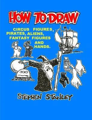bokomslag How to Draw Circus Figures, Pirates, Aliens, Fantasy Figures and Hands