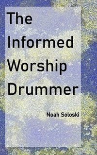 bokomslag The Informed Worship Drummer