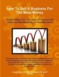bokomslag How To Sell A Business For The Most Money THIRD EDITION