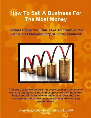 bokomslag How To Sell A Business For The Most Money THIRD EDITION