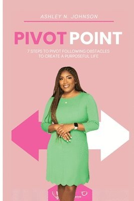 bokomslag Pivot Point: 7 Steps to Pivot Following Obstacles to Create a Purposeful Life