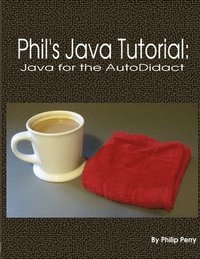 bokomslag Phil's Java Tutorial: Java for the Autodidact