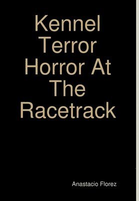 bokomslag Kennel Terror Horror At The Racetrack