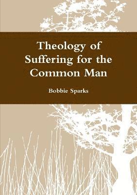 Theology of Suffering for the Common Man 1