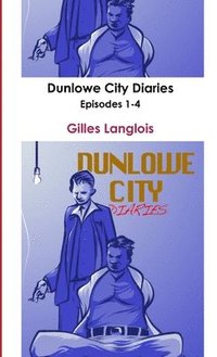 bokomslag Dunlowe City Diaries Episodes 1-4