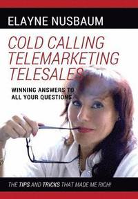 bokomslag Cold Calling Telemarketing Telesales Winning Answers to All Your Questions The Tips and Tricks That Made Me Rich