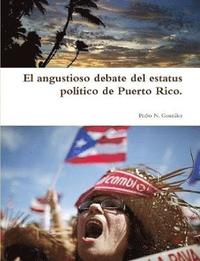 bokomslag El Angustioso Debate Del Estatus Politico De Puerto Rico.