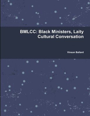 Bmlcc: Black Ministers, Laity Cultural Conversation 1