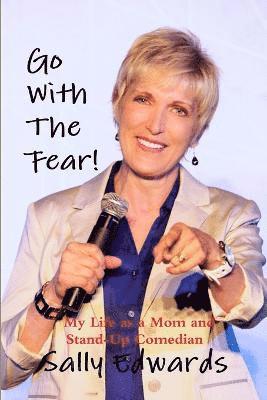 Go With the Fear! My Life as a Mom and Stand-Up Comedian 1