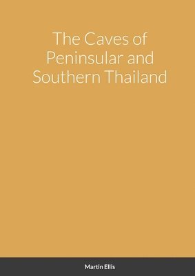 The Caves of Peninsular and Southern Thailand 1