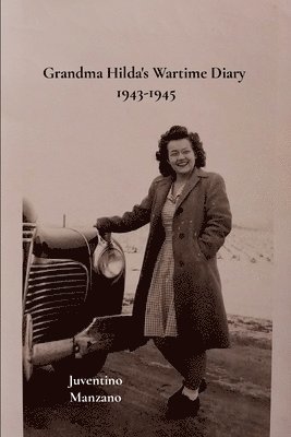 Juventino Manzano - Grandma Hilda's Wartime Diary 1943-1945, Häftad