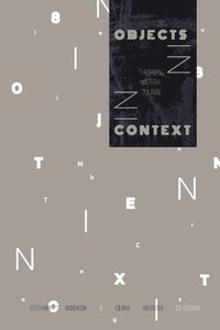 bokomslag Objects in Context: Theorizing Material Culture