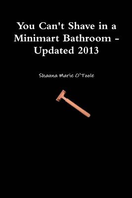 You Can't Shave in a Minimart Bathroom - Updated 2013