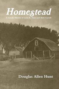 bokomslag Homestead, a Family History of Leon R. Hunt and Beth Carroll