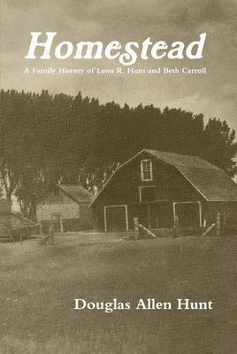 bokomslag Homestead, a Family History of Leon R. Hunt and Beth Carroll