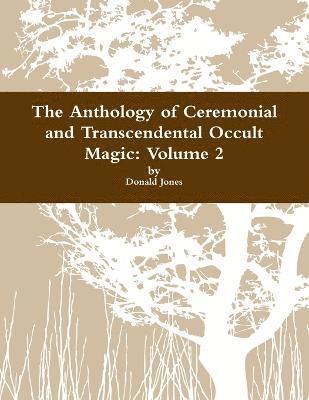 The Anthology of Ceremonial and Transcendental Occult Magic Volume 2 1