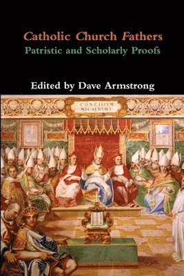 Catholic Church Fathers: Patristic and Scholarly Proofs 1