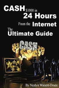 bokomslag CASH $1000 in 24 Hours from the Internet - The Ultimate Guide