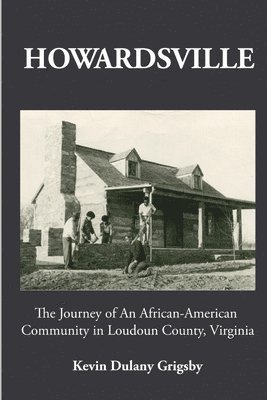 bokomslag HOWARDSVILLE: The Journey of an African-American Community in Loudoun County, Virginia