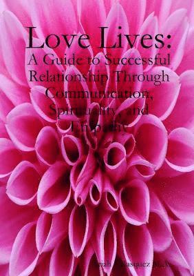 Ariah Velasquez M.A., Ariah Velasquez M. a., Ariah Velasquez M. A. - Love Lives: a guide to succesful relationship through communication, spirituality, and empathy., Häftad
