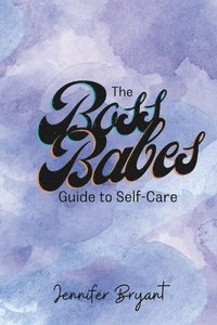 bokomslag The Boss Babes Guide to Self-Care