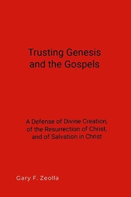 Trusting Genesis and the Gospels 1