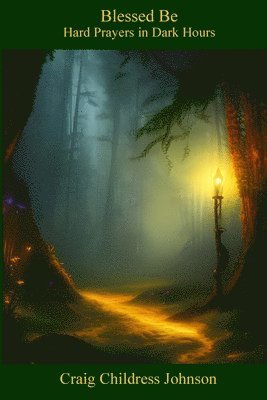 Blessed Be - Hard Prayers for the Dark Hours