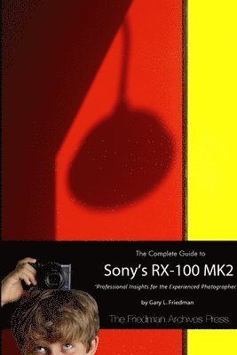 Gary Friedman - Complete Guide to Sony's RX-100 MK2 (B&W Edition), Häftad