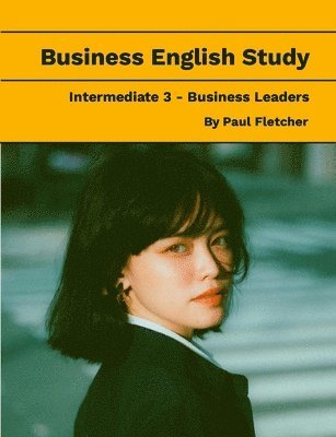 Paul Fletcher - Business English Study - Intermediate 3 - Business Leaders, Häftad