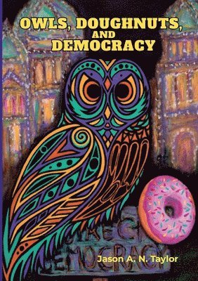Jason Taylor - Owls, Doughnuts, and Democracy, Häftad