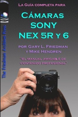 Gary Friedman - Guia Completa para las camaras Sony NEX-5R y NEX-6 (edicion en B&N), Häftad