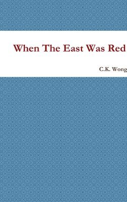 C K Wong - When The East Was Red, Inbunden