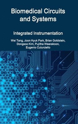 Eugenio Culurciello, Wei Tang, Evan Joon-Hyuk Park, Brian Goldstein, Dongsoo Kim, Pujitha Weerakoon - Biomedical Circuits and Systems, Inbunden
