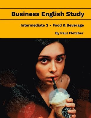 Paul Fletcher - Business English Study - Intermediate 2 - Food & Beverage, Häftad