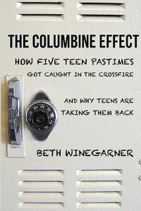bokomslag The Columbine Effect: How five teen pastimes got caught in the crossfire and why teens are taking them back