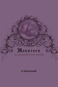 bokomslag Monsters: the imagination of faith and fear
