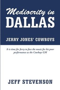 bokomslag Mediocrity In Dallas - Jerry Jones' Cowboys