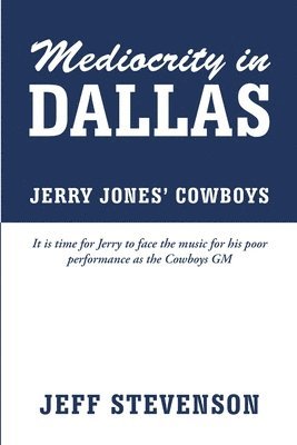 Mediocrity In Dallas - Jerry Jones' Cowboys 1