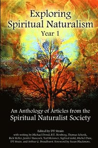 bokomslag Exploring Spiritual Naturalism, Year 1: an Anthology of Articles from the Spiritual Naturalist Society