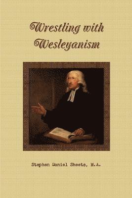 Wrestling with Wesleyanism 1