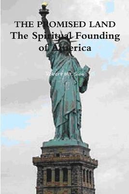 bokomslag THE PROMISED LAND: The Spiritual Founding of America