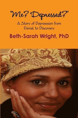 Beth-Sarah Wright - "Me? Depressed?" A Story of Depression from Denial to Discovery, Häftad