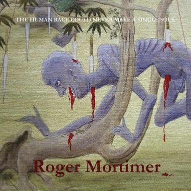 Roger Mortimer - Human Race Could Never Make a Single Soul, Häftad
