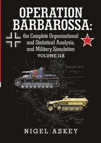 bokomslag Operation Barbarossa: the Complete Organisational and Statistical Analysis, and Military Simulation Volume IIA
