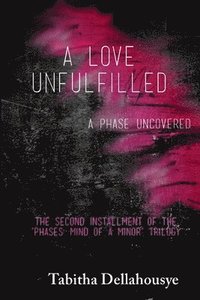 bokomslag Love Unfulfilled: A Phase Uncovered