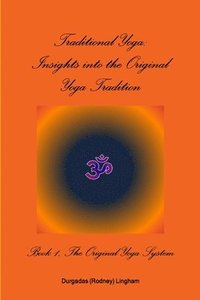 bokomslag Traditional Yoga: Insights into the Original Yoga Tradition, Book 1: The Original Yoga System