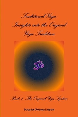 bokomslag Traditional Yoga: Insights into the Original Yoga Tradition, Book 1: The Original Yoga System